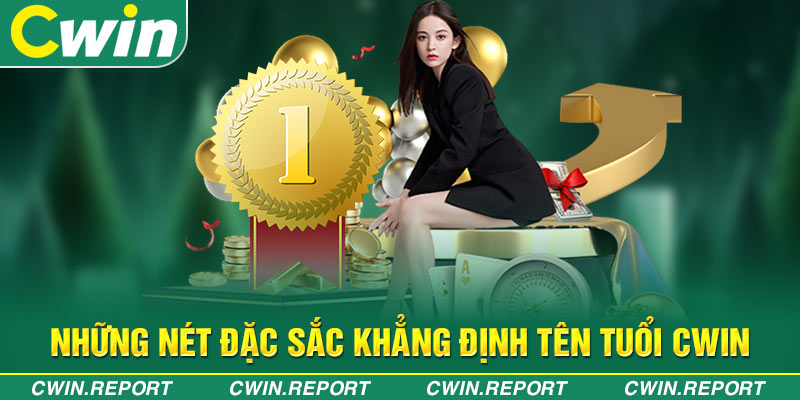 Những nét đặc sắc khẳng định tên tuổi Cwin