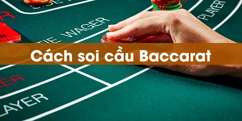 Học hỏi 4 mẹo soi cầu chắc thắng trong Baccarat