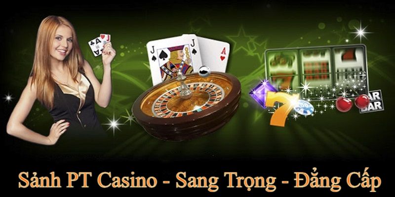 Giới thiệu sơ lược về sảnh cược PT casino